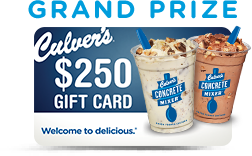Grand Prize Culver's $250 Gift Card